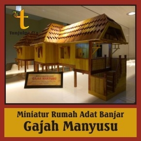 Miniatur Rumah Adat Banjar Gajah Manyusu